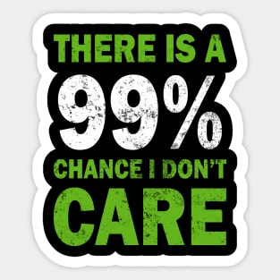 There Is A 99% Chance I Don't Care Sticker